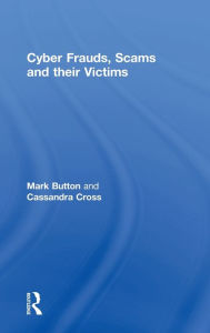 Title: Cyber Frauds, Scams and their Victims, Author: Mark Button