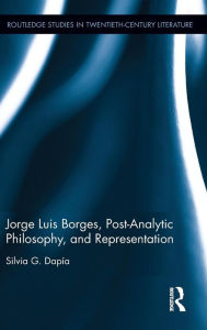 Title: Jorge Luis Borges, Post-Analytic Philosophy, and Representation / Edition 1, Author: Silvia G. Dapía