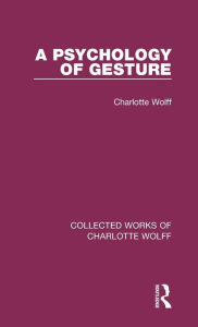 Title: A Psychology of Gesture / Edition 1, Author: Charlotte Wolff