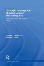 Strategic Journeys for Building Logical Reasoning, K-5: Activities Across the Content Areas