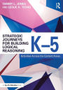 Strategic Journeys for Building Logical Reasoning, K-5: Activities Across the Content Areas / Edition 1