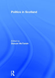 Title: Politics in Scotland / Edition 1, Author: Duncan McTavish