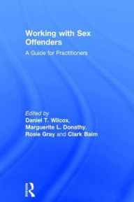 Title: Working with Sex Offenders: A Guide for Practitioners, Author: Daniel Wilcox