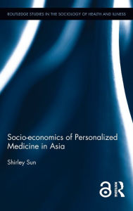 Title: Socio-economics of Personalized Medicine in Asia / Edition 1, Author: Shirley Sun