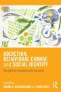 Addiction, Behavioral Change and Social Identity: The path to resilience and recovery