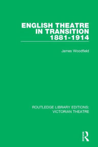 Title: English Theatre in Transition 1881-1914 / Edition 1, Author: James Woodfield
