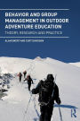 Behavior and Group Management in Outdoor Adventure Education: Theory, research and practice / Edition 1