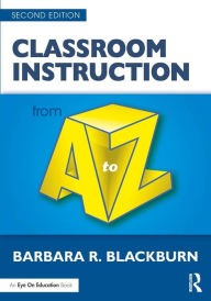 Title: Classroom Instruction from A to Z / Edition 2, Author: Barbara R. Blackburn