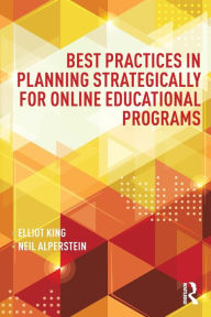 Title: Best Practices in Planning Strategically for Online Educational Programs / Edition 1, Author: Elliot King