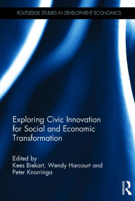 Title: Exploring Civic Innovation for Social and Economic Transformation / Edition 1, Author: Kees Biekart