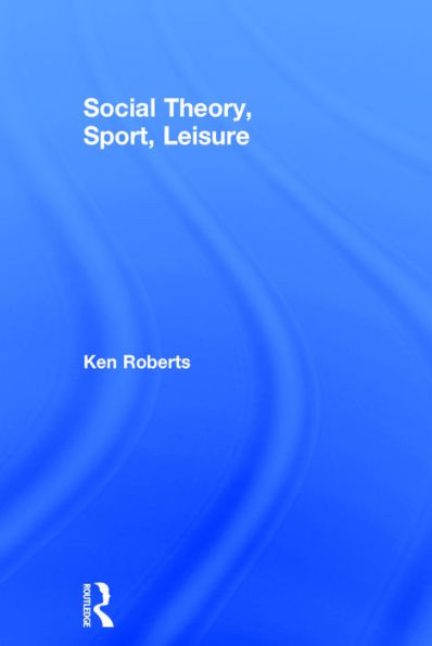 Social Theory, Sport, Leisure / Edition 1