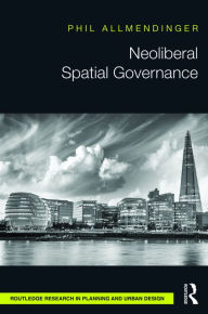 Title: Neoliberal Spatial Governance / Edition 1, Author: Phil Allmendinger