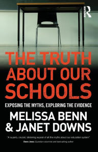 Title: The Truth About Our Schools: Exposing the myths, exploring the evidence / Edition 1, Author: Melissa Benn