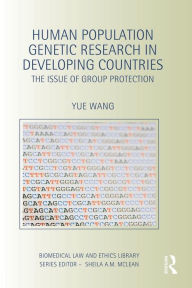 Title: Human Population Genetic Research in Developing Countries: The Issue of Group Protection / Edition 1, Author: Yue Wang