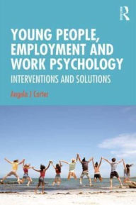 Title: Young People, Employment and Work Psychology: Interventions and Solutions, Author: Angela Carter