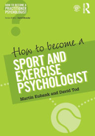 Title: How to Become a Sport and Exercise Psychologist / Edition 1, Author: Martin Eubank