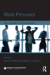Title: Work Pressures: New Agendas in Communication / Edition 1, Author: Dawna Ballard