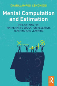 Title: Mental Computation and Estimation: Implications for mathematics education research, teaching and learning / Edition 1, Author: Charalampos Lemonidis