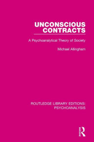 Title: Unconscious Contracts: A Psychoanalytical Theory of Society, Author: Michael Allingham