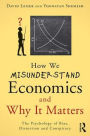 How We Misunderstand Economics and Why it Matters: The Psychology of Bias, Distortion and Conspiracy