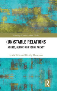 Title: (Un)Stable Relations: Horses, Humans and Social Agency, Author: Lynda Birke