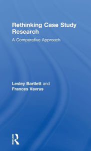 Title: Rethinking Case Study Research: A Comparative Approach / Edition 1, Author: Lesley Bartlett