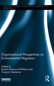 Title: Organizational Perspectives on Environmental Migration / Edition 1, Author: Kerstin Rosenow-Williams