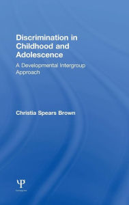 Title: Discrimination in Childhood and Adolescence: A Developmental Intergroup Approach / Edition 1, Author: Christia Spears Brown