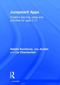 Title: Jumpstart! Apps: Creative learning, ideas and activities for ages 7-11, Author: Natalia Kucirkova