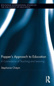 Title: Popper's Approach to Education: A Cornerstone of Teaching and Learning / Edition 1, Author: Stephanie Chitpin