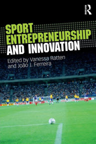 Title: Sport Entrepreneurship and Innovation / Edition 1, Author: Vanessa Ratten