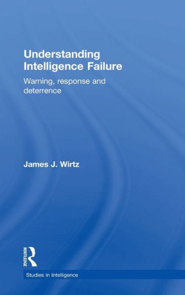 Understanding Intelligence Failure: Warning, Response and Deterrence / Edition 1