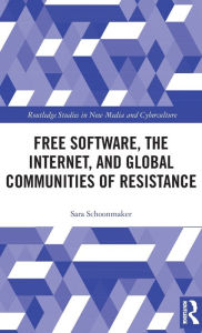 Title: Free Software, the Internet, and Global Communities of Resistance / Edition 1, Author: Sara Schoonmaker