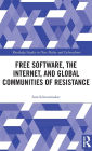 Free Software, the Internet, and Global Communities of Resistance / Edition 1