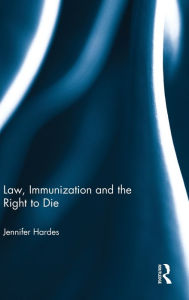 Title: Law, Immunization and the Right to Die, Author: Jennifer Hardes