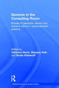 Title: Demons in the Consulting Room: Echoes of Genocide, Slavery and Extreme Trauma in Psychoanalytic Practice / Edition 1, Author: Adrienne Harris