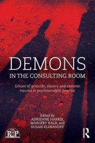 Title: Demons in the Consulting Room: Echoes of Genocide, Slavery and Extreme Trauma in Psychoanalytic Practice / Edition 1, Author: Adrienne Harris