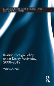 Title: Russian Foreign Policy under Dmitry Medvedev, 2008-2012 / Edition 1, Author: Valerie Pacer