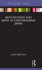 Motherhood and Work in Contemporary Japan