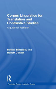 Title: Corpus Linguistics for Translation and Contrastive Studies: A guide for research / Edition 1, Author: Mikhail Mikhailov