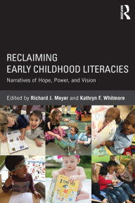 Title: Reclaiming Early Childhood Literacies: Narratives of Hope, Power, and Vision / Edition 1, Author: Richard J Meyer