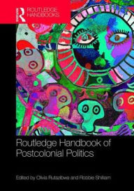 Title: Routledge Handbook of Postcolonial Politics / Edition 1, Author: Olivia U. Rutazibwa