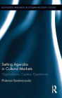 Setting Agendas in Cultural Markets: Organizations, Creators, Experiences / Edition 1