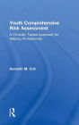 Youth Comprehensive Risk Assessment: A Clinically Tested Approach for Helping Professionals