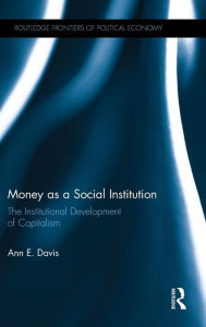 Title: Money as a Social Institution: The Institutional Development of Capitalism, Author: Ann Davis