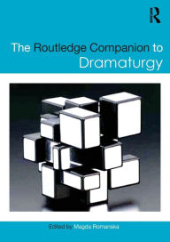 Title: The Routledge Companion to Dramaturgy / Edition 1, Author: Magda Romanska