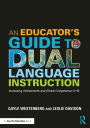 An Educator's Guide to Dual Language Instruction: Increasing Achievement and Global Competence, K-12 / Edition 1