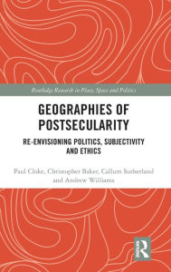 Title: Geographies of Postsecularity: Re-envisioning Politics, Subjectivity and Ethics / Edition 1, Author: Paul Cloke