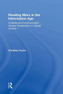Reading Marx in the Information Age: A Media and Communication Studies Perspective on Capital Volume 1 / Edition 1