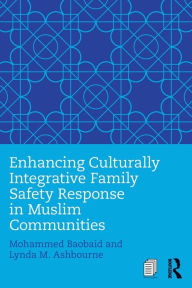 Title: Enhancing Culturally Integrative Family Safety Response in Muslim Communities, Author: Mohammed Baobaid